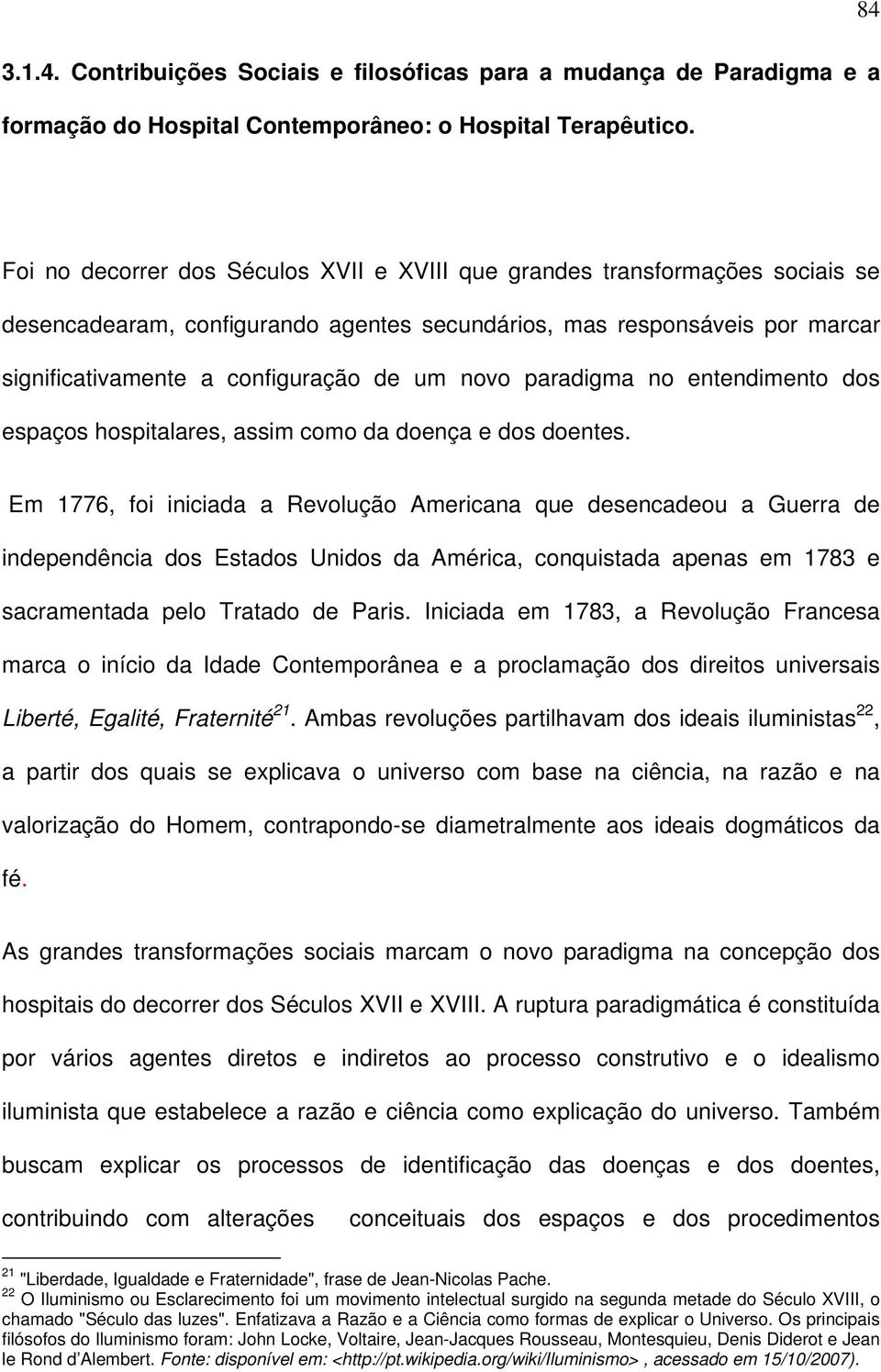 novo paradigma no entendimento dos espaços hospitalares, assim como da doença e dos doentes.