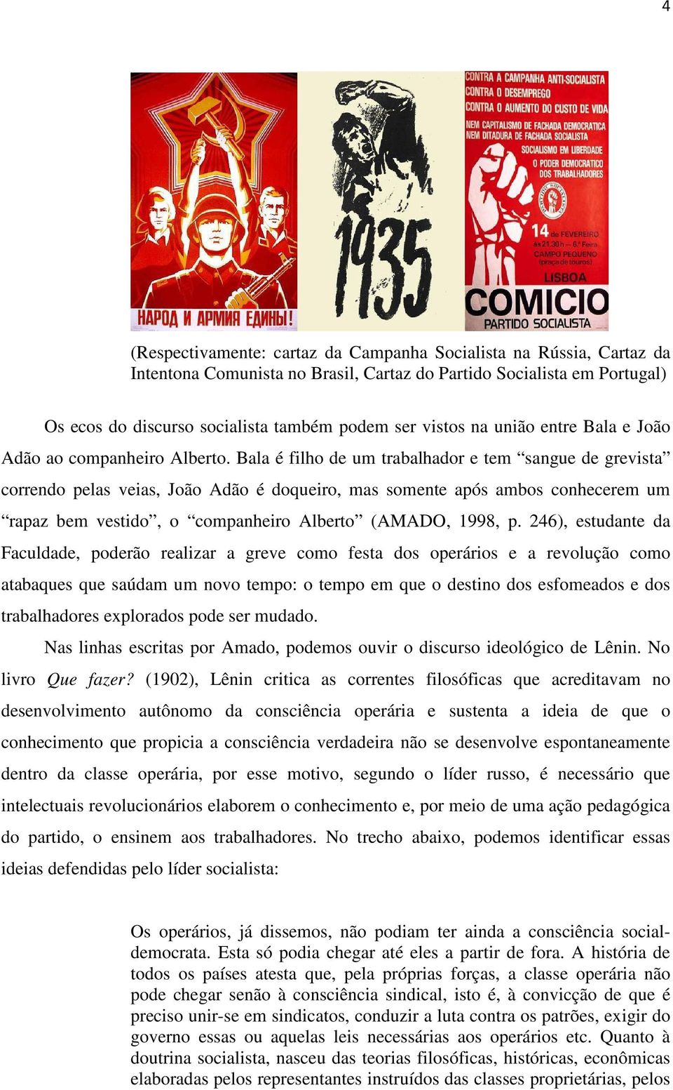 Bala é filho de um trabalhador e tem sangue de grevista correndo pelas veias, João Adão é doqueiro, mas somente após ambos conhecerem um rapaz bem vestido, o companheiro Alberto (AMADO, 1998, p.