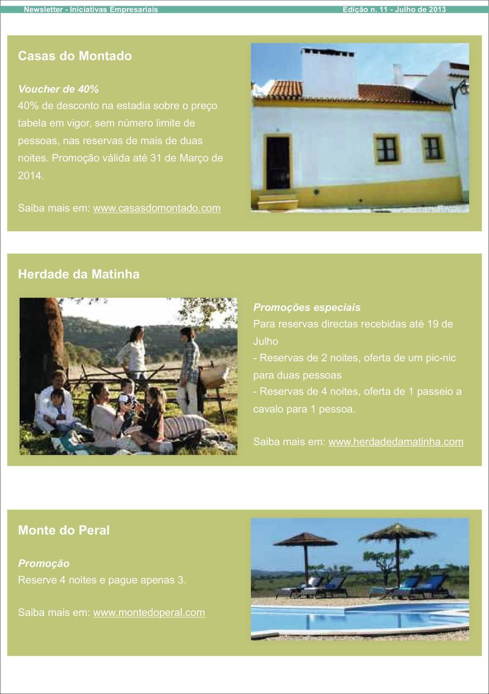 com Herdade da Matinha Promoções especiais Para reservas directas recebidas até 19 de Julho - Reservas de 2 noites, oferta de um pic-nic para duas