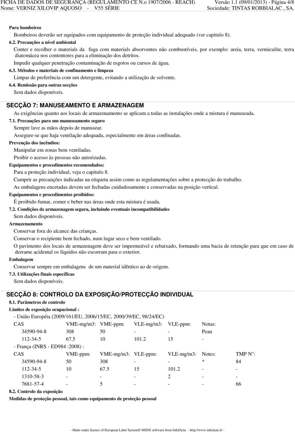 13) - Página 4/8 Para bombeiros Bombeiros deverão ser equipados com equipamento de proteção individual adequado (ver capitulo 8). 6.2.