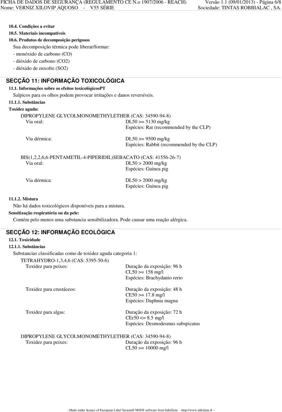 8 10.4. Condições a evitar 10.5. Materiais incompatíveis 10.6.