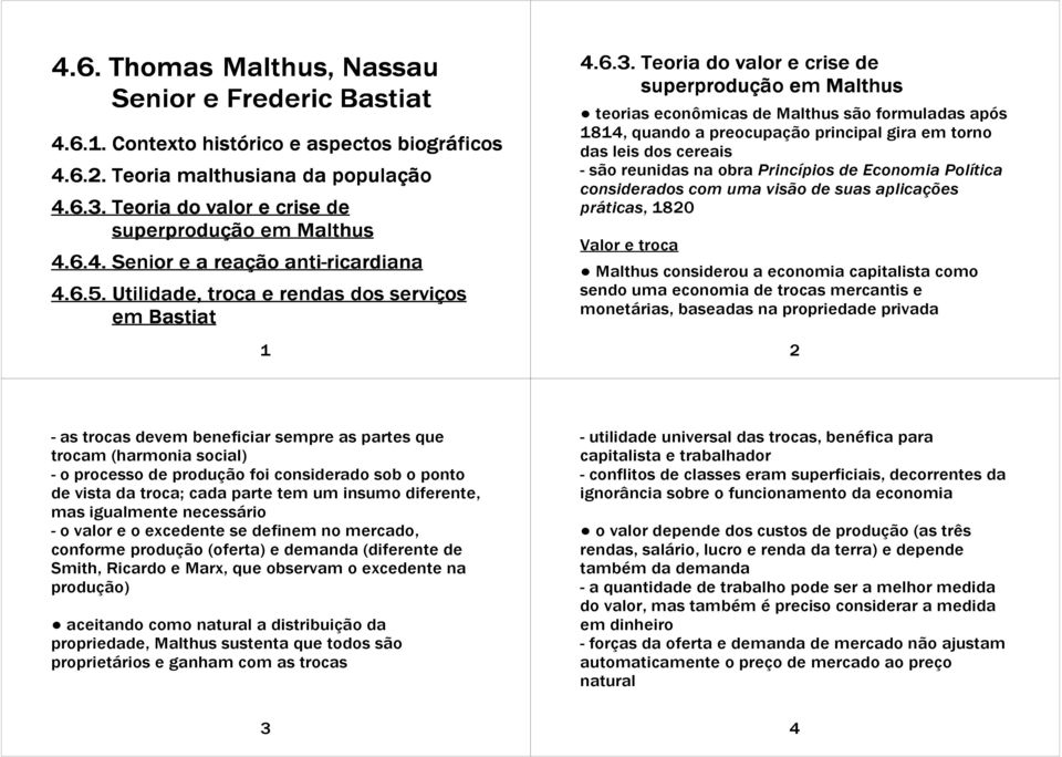 Teoria do valor e crise de superprodução em Malthus teorias econômicas de Malthus são formuladas após 1814, quando a preocupação principal gira em torno das leis dos cereais - são reunidas na obra