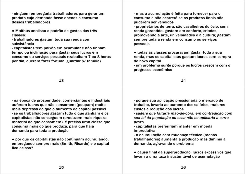 fortuna, guardar p/ família) 13 - mas a acumulação é feita para fornecer para o consumo e não ocorrerá se os produtos finais não puderem ser vendidos - proprietários de terra, são cavalheiros do