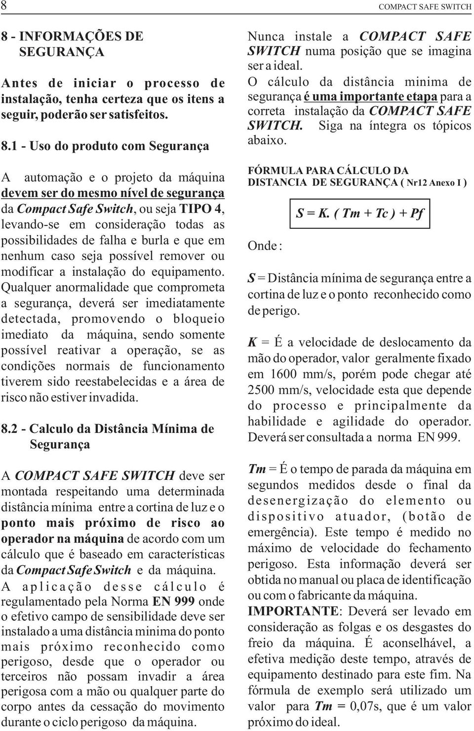 modificar a instalação do equipamento.