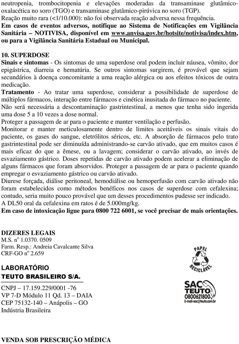 br/hotsite/notivisa/index.htm, ou para a Vigilância Sanitária Estadual ou Municipal. 10.