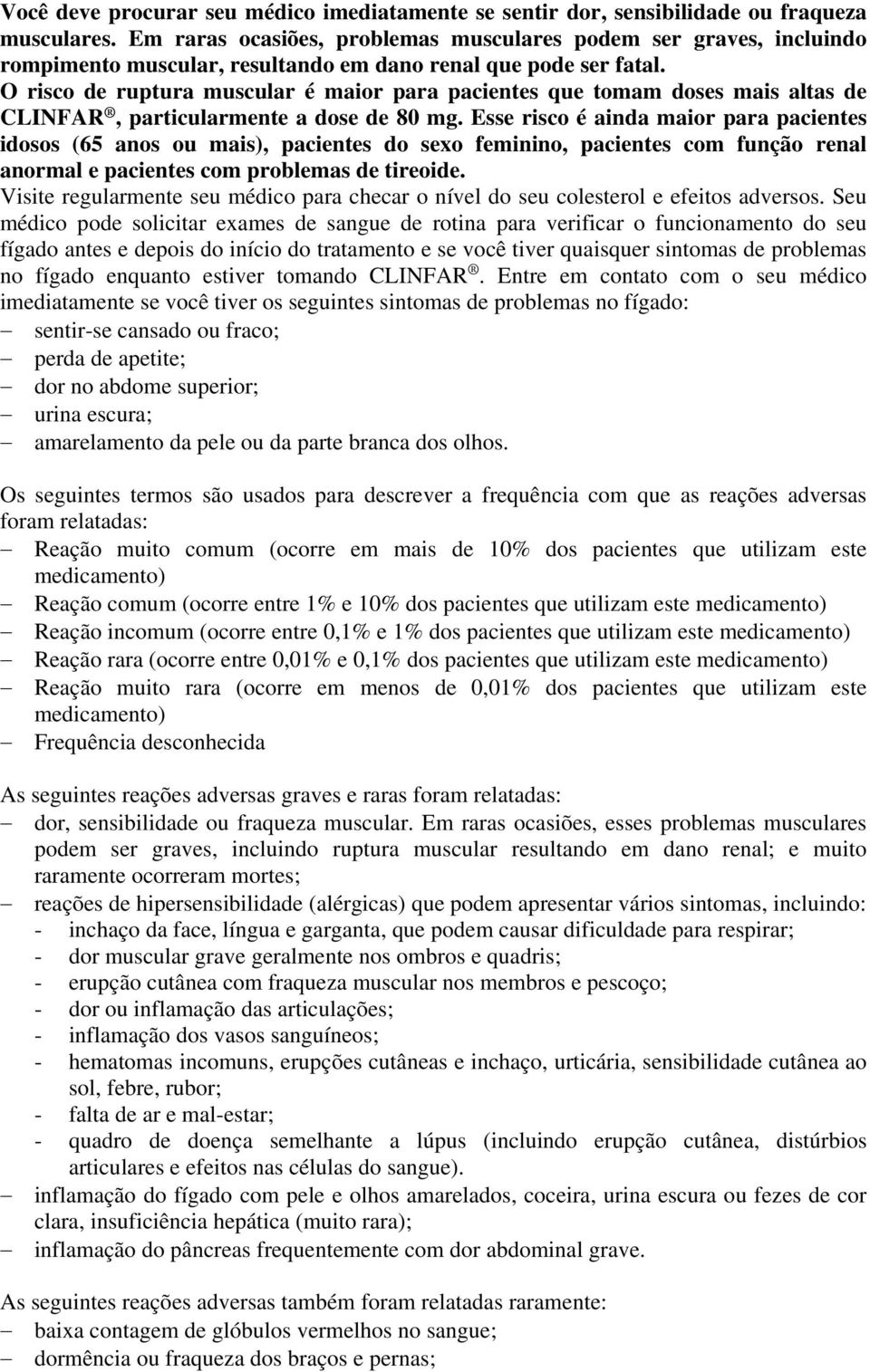 O risco de ruptura muscular é maior para pacientes que tomam doses mais altas de CLINFAR, particularmente a dose de 80 mg.