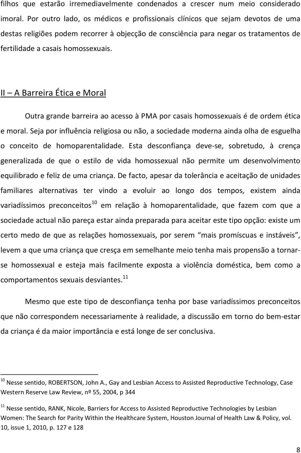 II A Barreira Ética e Moral Outra grande barreira ao acesso à PMA por casais homossexuais é de ordem ética e moral.