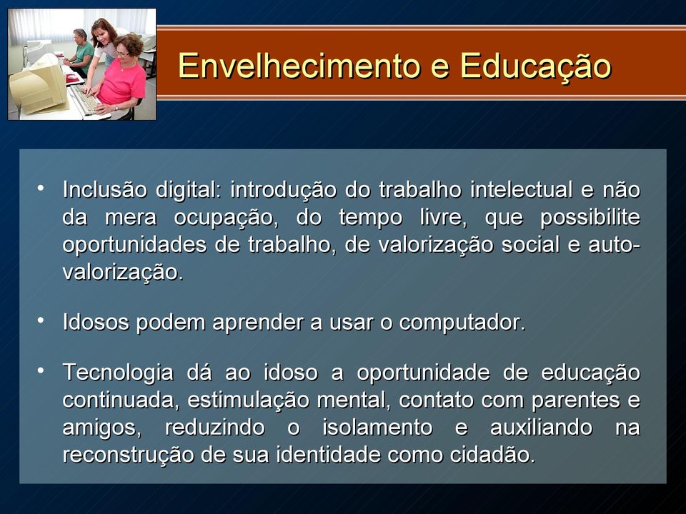 Idosos podem aprender a usar o computador.