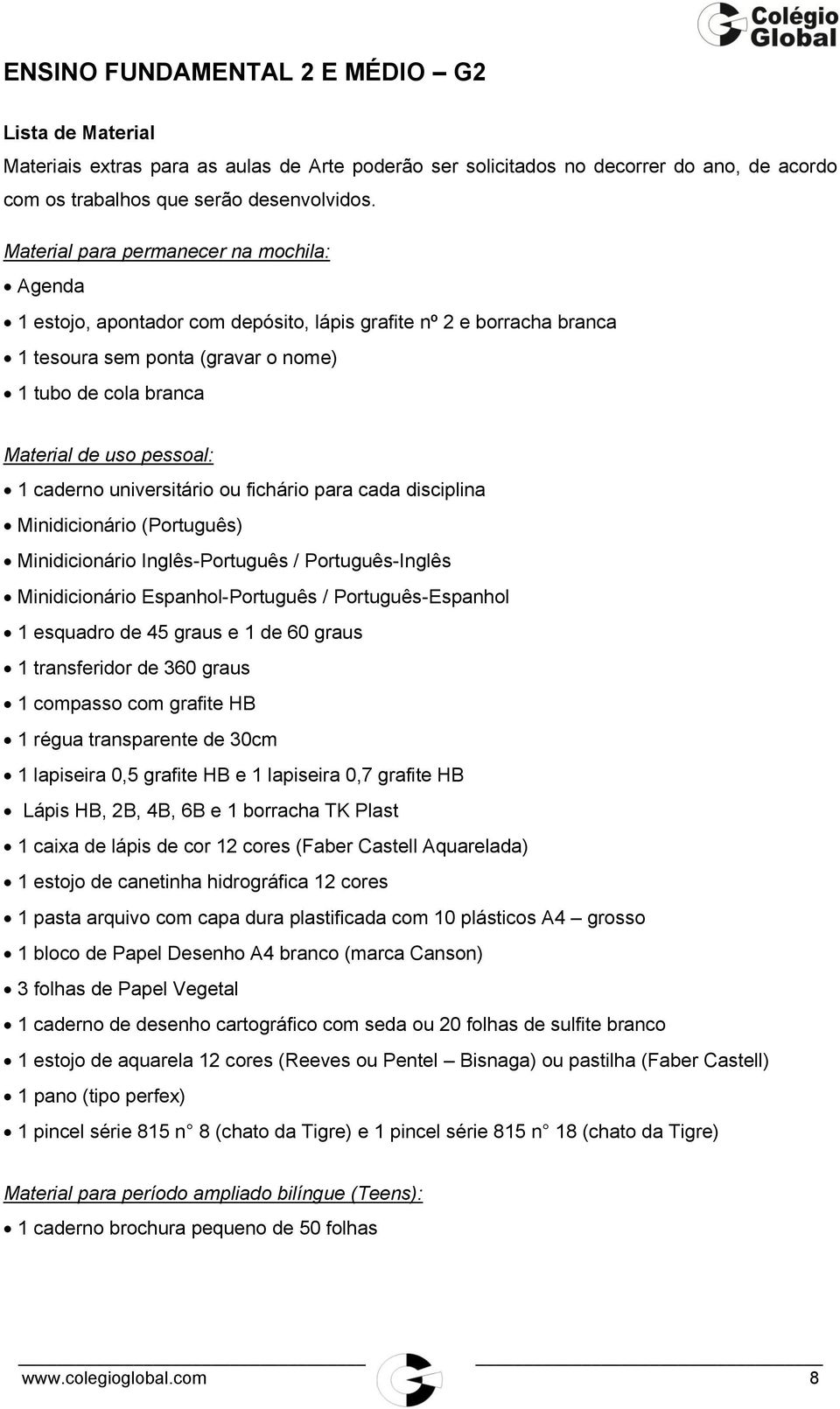 Minidicionário Espanhol-Português / Português-Espanhol 1 esquadro de 45 graus e 1 de 60 graus 1 transferidor de 360 graus 1 compasso com grafite HB 1 régua transparente de 30cm 1 lapiseira 0,5