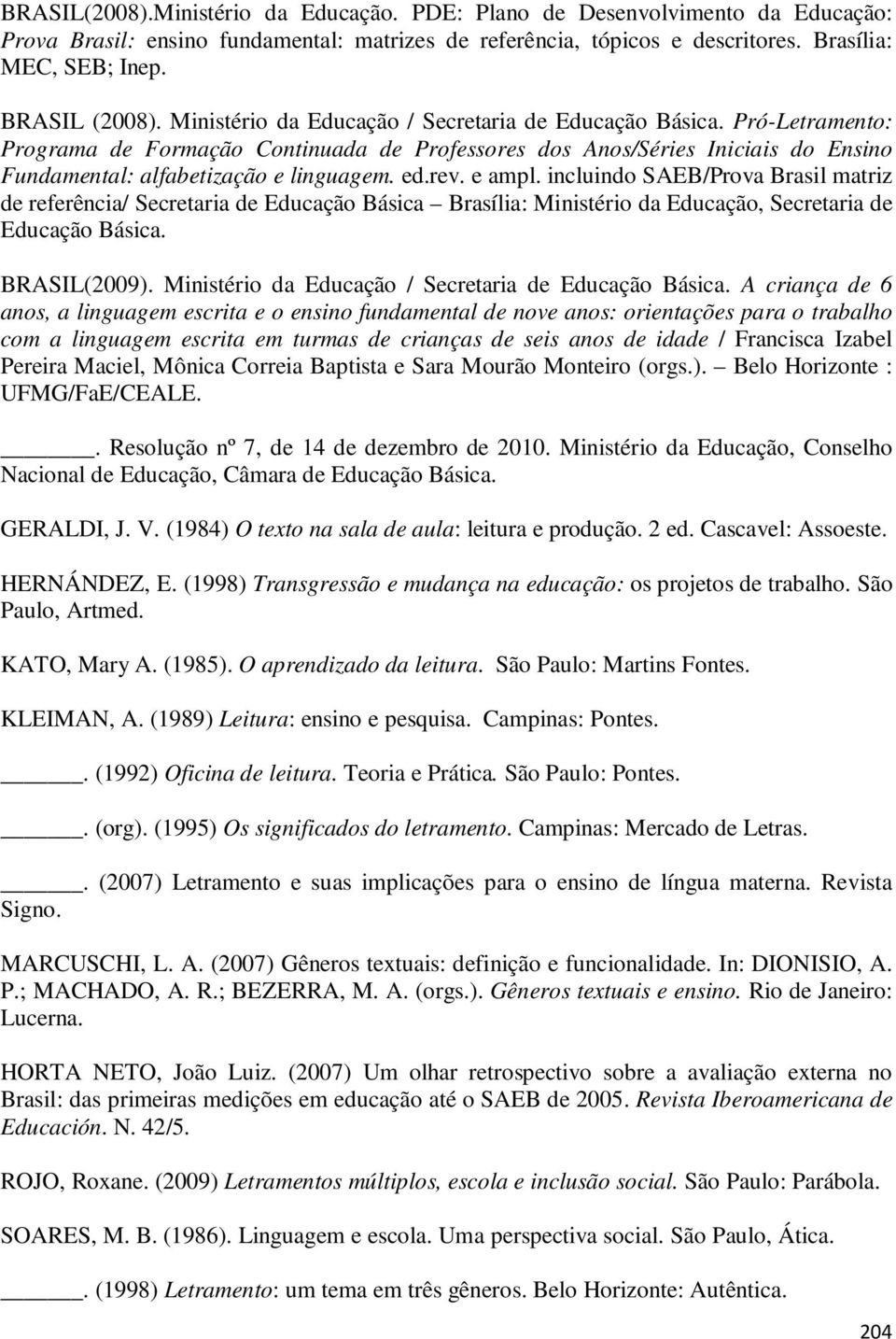 Pró-Letramento: Programa de Formação Continuada de Professores dos Anos/Séries Iniciais do Ensino Fundamental: alfabetização e linguagem. ed.rev. e ampl.