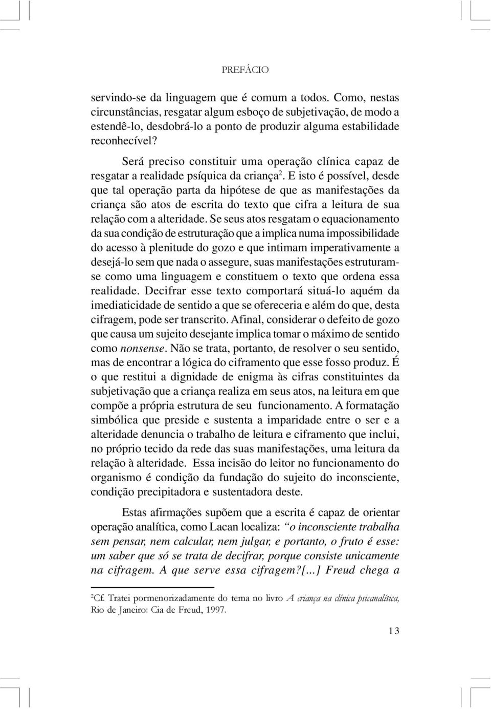 Será preciso constituir uma operação clínica capaz de resgatar a realidade psíquica da criança 2.