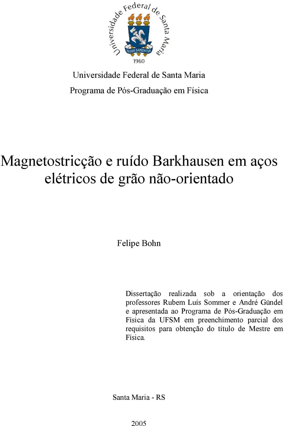 dos professores Rubem Luís Sommer e André Gündel e apresentada ao Programa de Pós-Graduação em Física