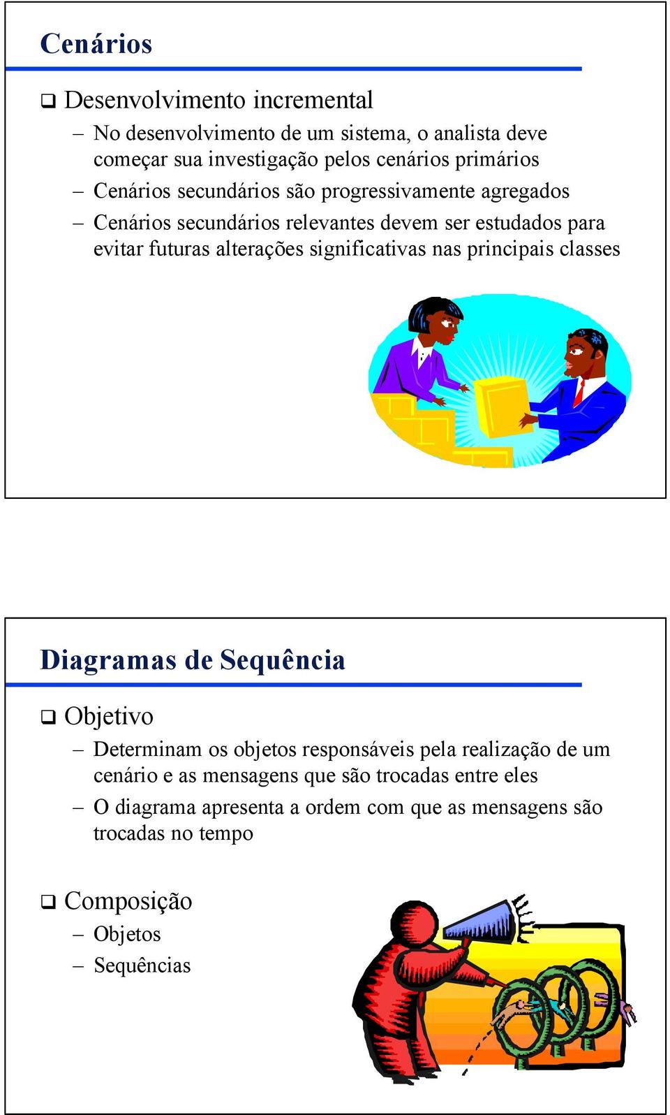 significativas nas principais classes Diagramas de Sequência Objetivo Determinam os objetos responsáveis pela realização de um cenário e