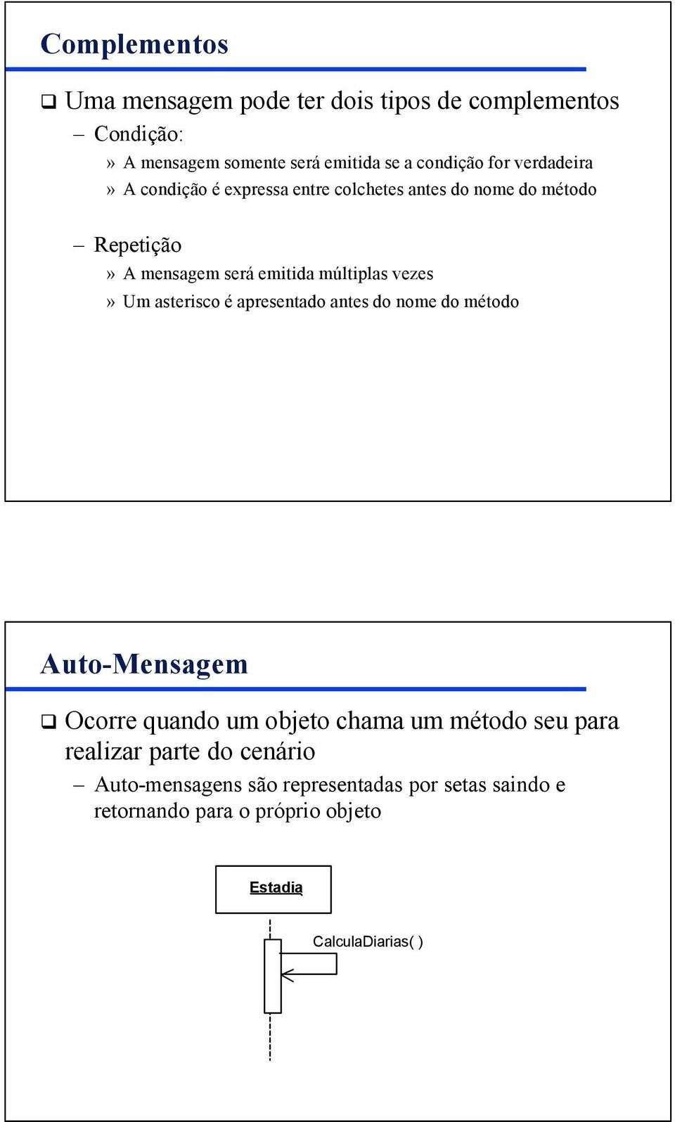 vezes» Um asterisco é apresentado antes do nome do método Auto-Mensagem Ocorre quando um objeto chama um método seu para