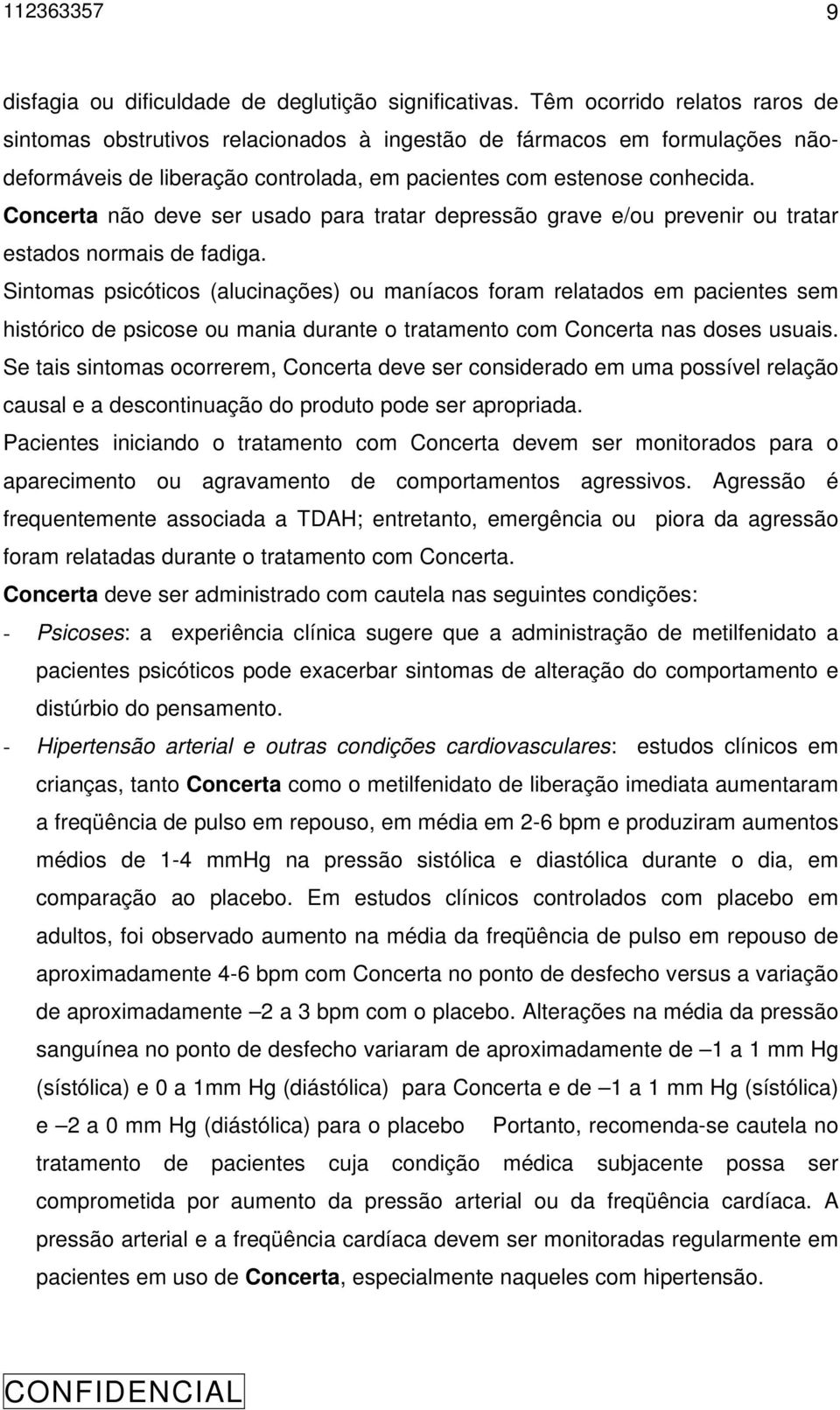 Concerta não deve ser usado para tratar depressão grave e/ou prevenir ou tratar estados normais de fadiga.