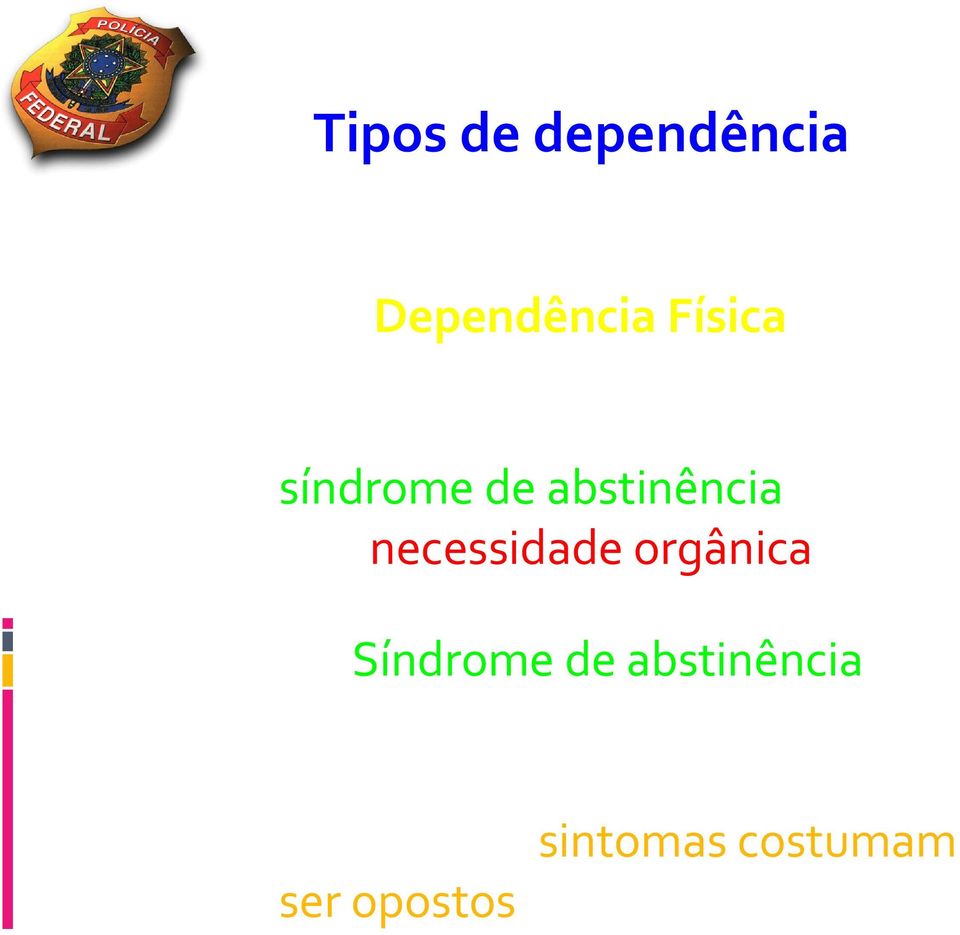 Síndrome de abstinência É o conjunto de sensações que o usuário experimenta na