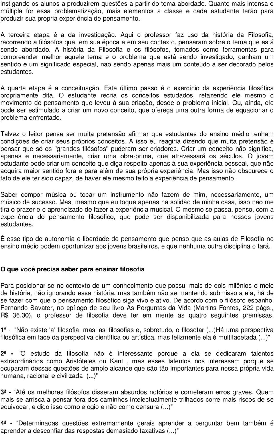 Aqui o professor faz uso da história da Filosofia, recorrendo a filósofos que, em sua época e em seu contexto, pensaram sobre o tema que está sendo abordado.