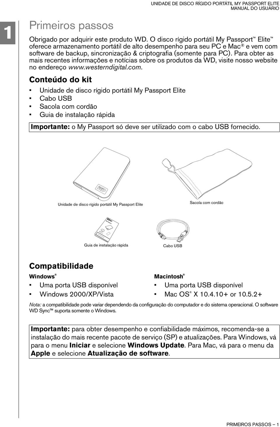 Para obter as mais recentes informações e notícias sobre os produtos da WD, visite nosso website no endereço www.westerndigital.com.