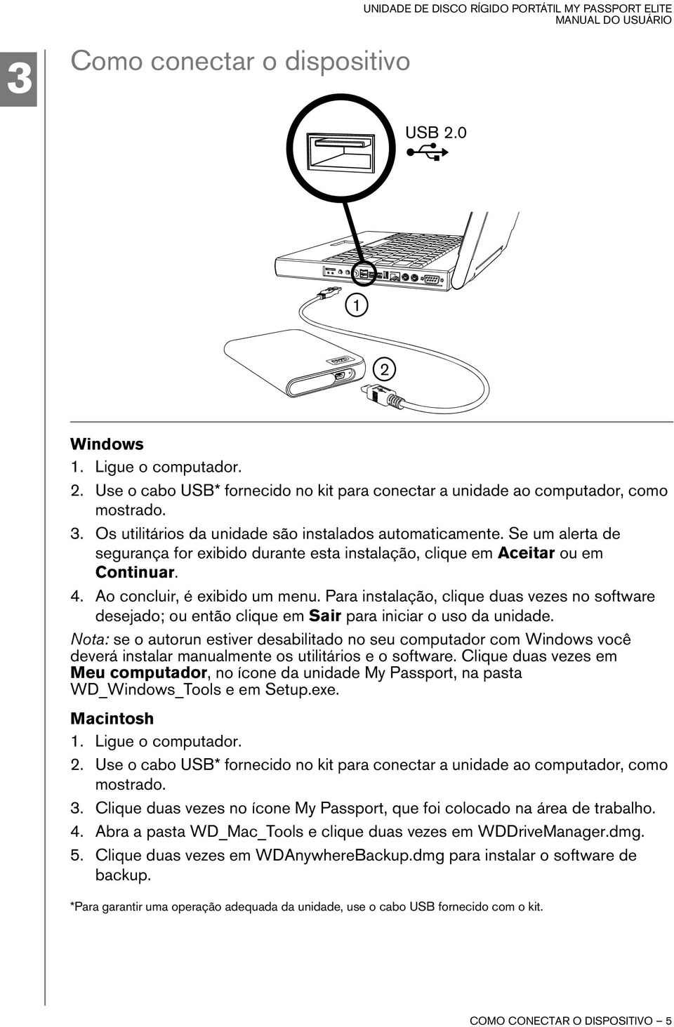 Para instalação, clique duas vezes no software desejado; ou então clique em Sair para iniciar o uso da unidade.