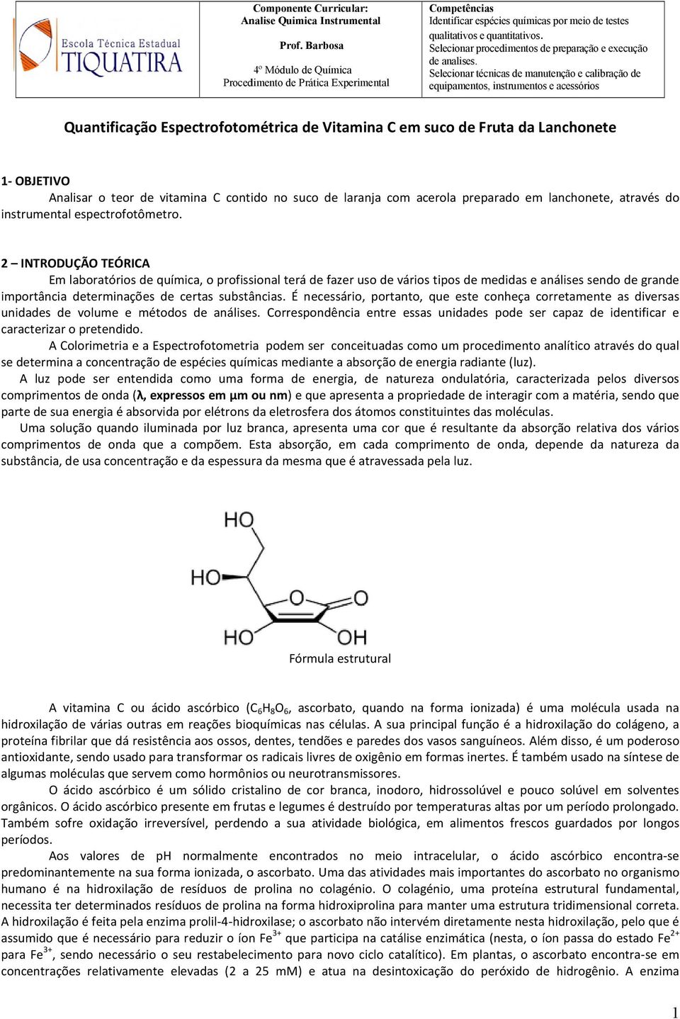 2 INTRODUÇÃO TEÓRICA Em laboratórios de química, o profissional terá de fazer uso de vários tipos de medidas e análises sendo de grande importância determinações de certas substâncias.