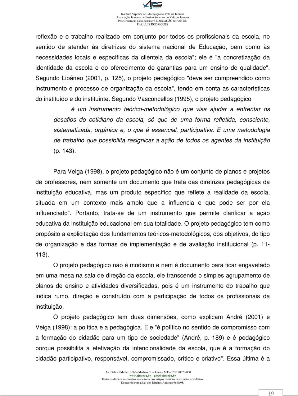 125), o projeto pedagógico "deve ser compreendido como instrumento e processo de organização da escola", tendo em conta as características do instituído e do instituinte.