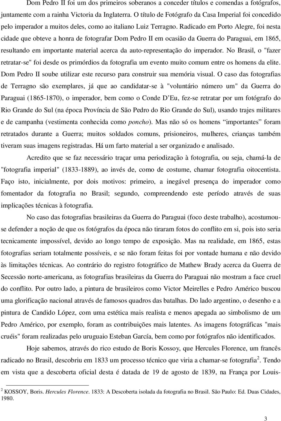 Radicado em Porto Alegre, foi nesta cidade que obteve a honra de fotografar Dom Pedro II em ocasião da Guerra do Paraguai, em 1865, resultando em importante material acerca da auto-representação do