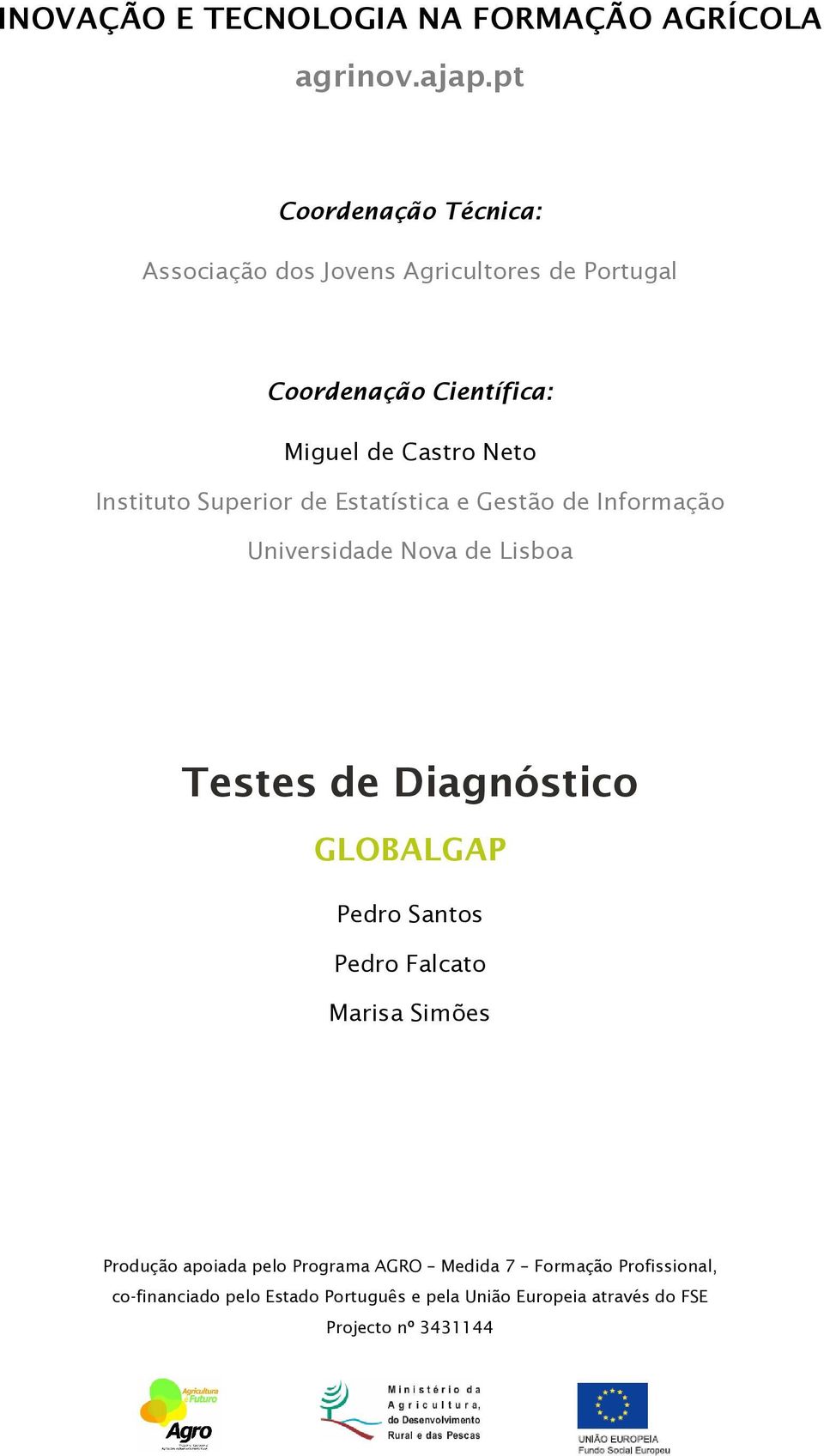 Instituto Superior de Estatística e Gestão de Informação Universidade Nova de Lisboa Testes de Diagnóstico GLOBALGAP Pedro