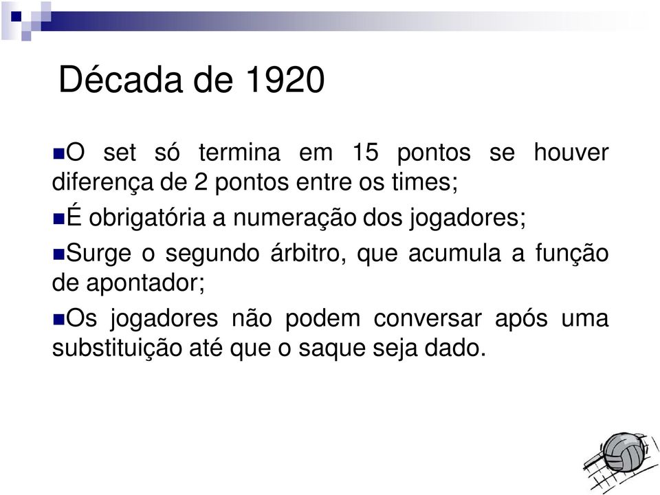 Surge o segundo árbitro, que acumula a função de apontador; Os