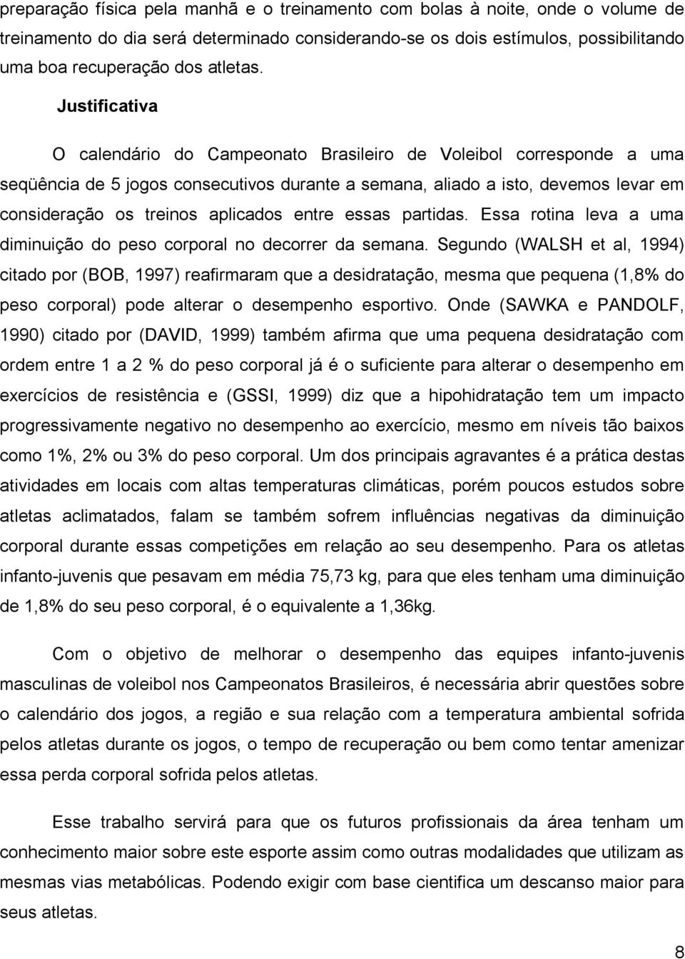 entre essas partidas. Essa rotina leva a uma diminuição do peso corporal no decorrer da semana.