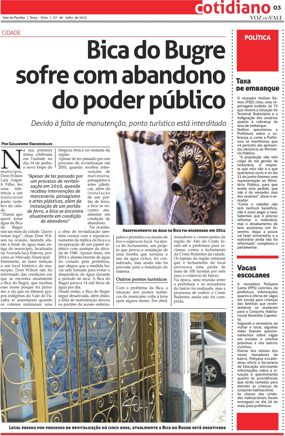 Quero tomar logo, disse Dom Wilson na ocasião, fazendo alusão à fonte de água mais antiga do município, localizada na Avenida Juca Esteves, próxima ao Mercado Municipal.