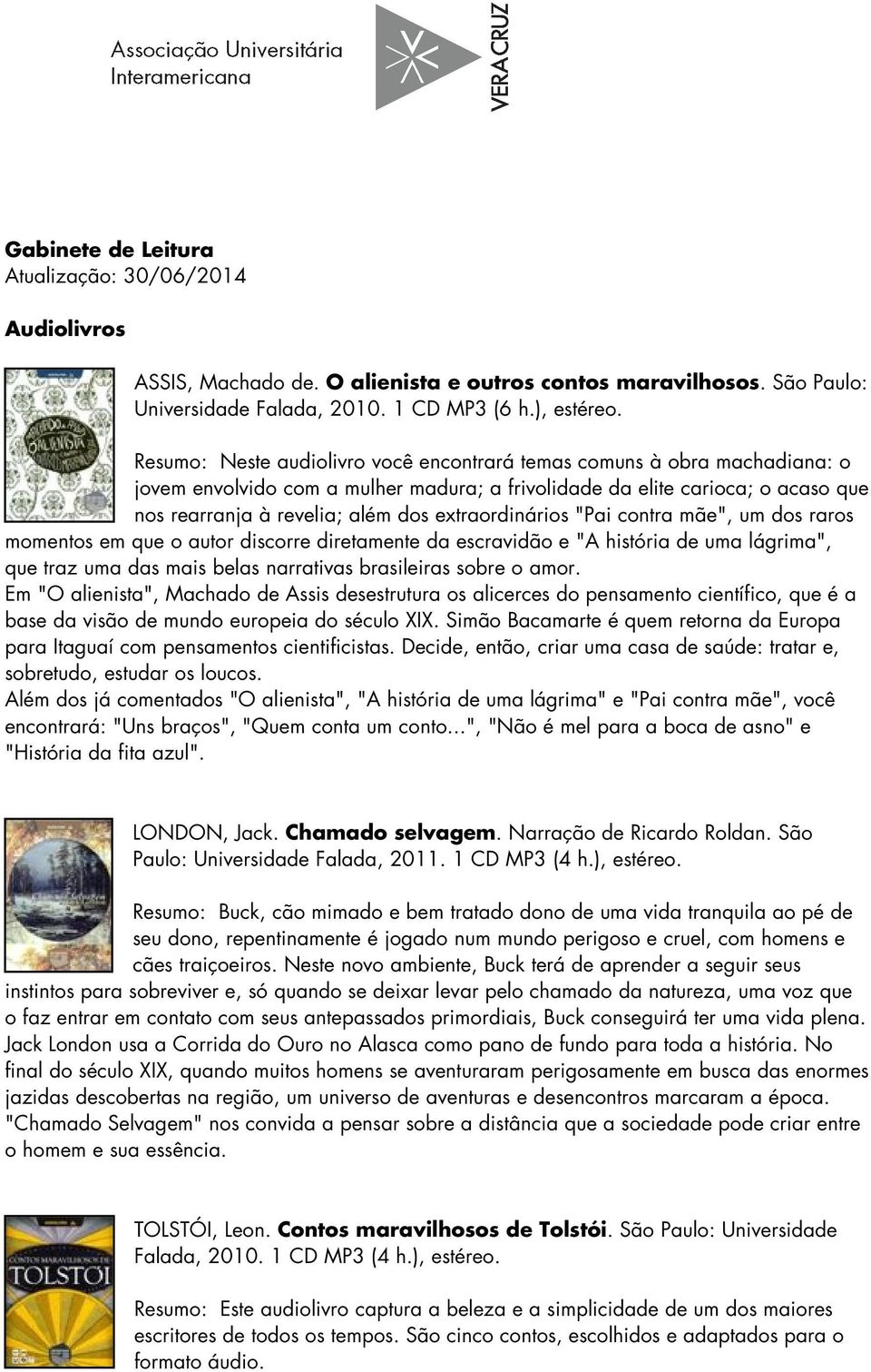 extraordinários "Pai contra mãe", um dos raros momentos em que o autor discorre diretamente da escravidão e "A história de uma lágrima", que traz uma das mais belas narrativas brasileiras sobre o