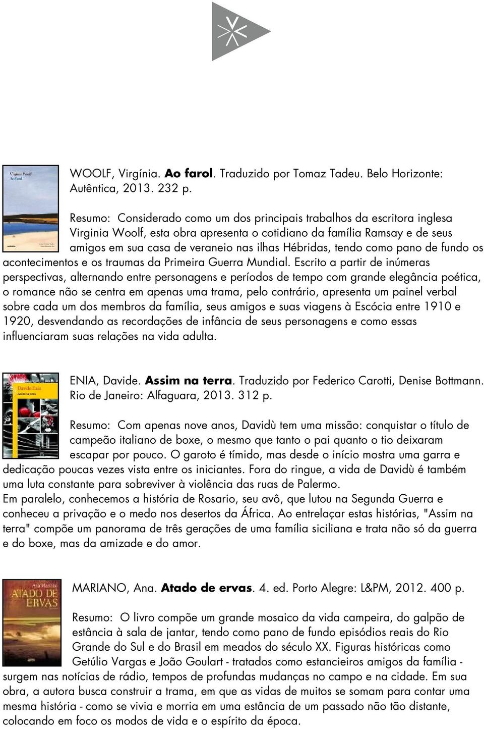 Hébridas, tendo como pano de fundo os acontecimentos e os traumas da Primeira Guerra Mundial.