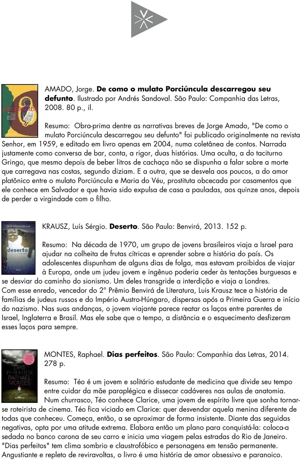 em 2004, numa coletânea de contos. Narrada justamente como conversa de bar, conta, a rigor, duas histórias.