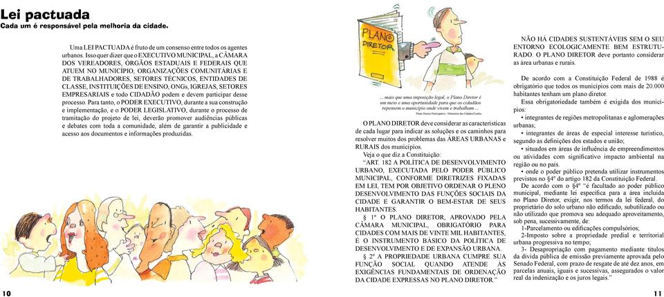 CLASSE, INSTITUIÇÕES DE ENSINO, ONGs, IGREJAS, SETORES EMPRESARIAIS e todo CIDADÃO podem e devem participar desse processo.