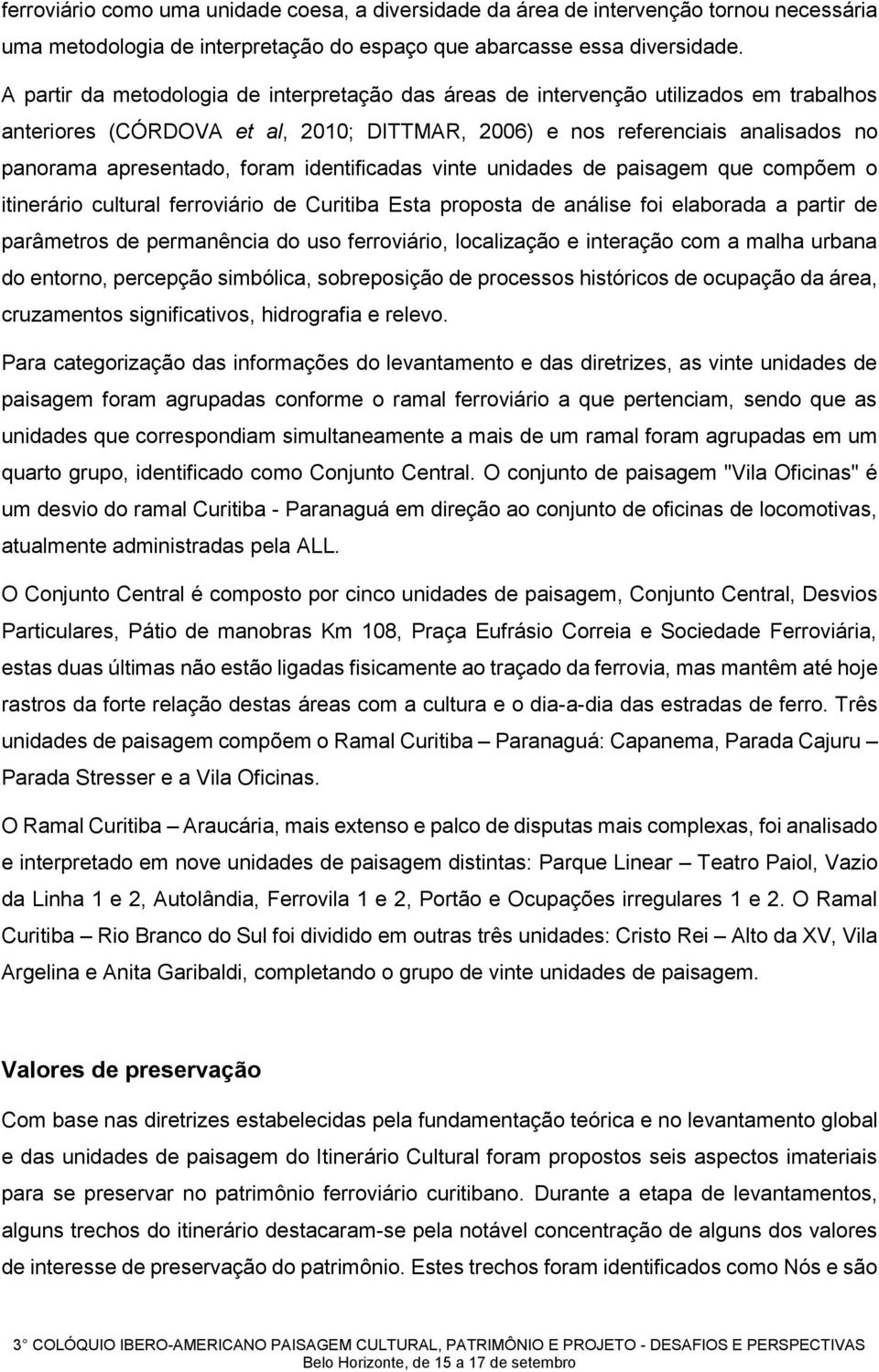 identificadas vinte unidades de paisagem que compõem o itinerário cultural ferroviário de Curitiba Esta proposta de análise foi elaborada a partir de parâmetros de permanência do uso ferroviário,