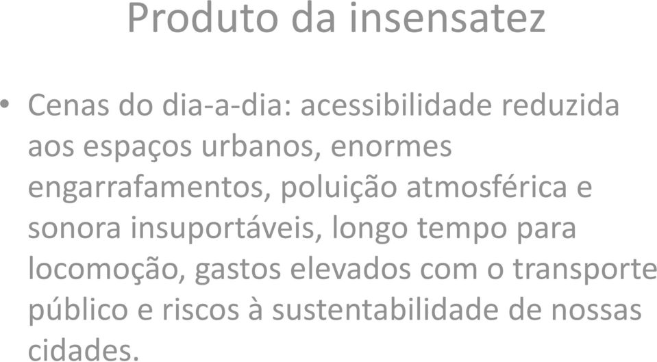 e sonora insuportáveis, longo tempo para locomoção, gastos elevados