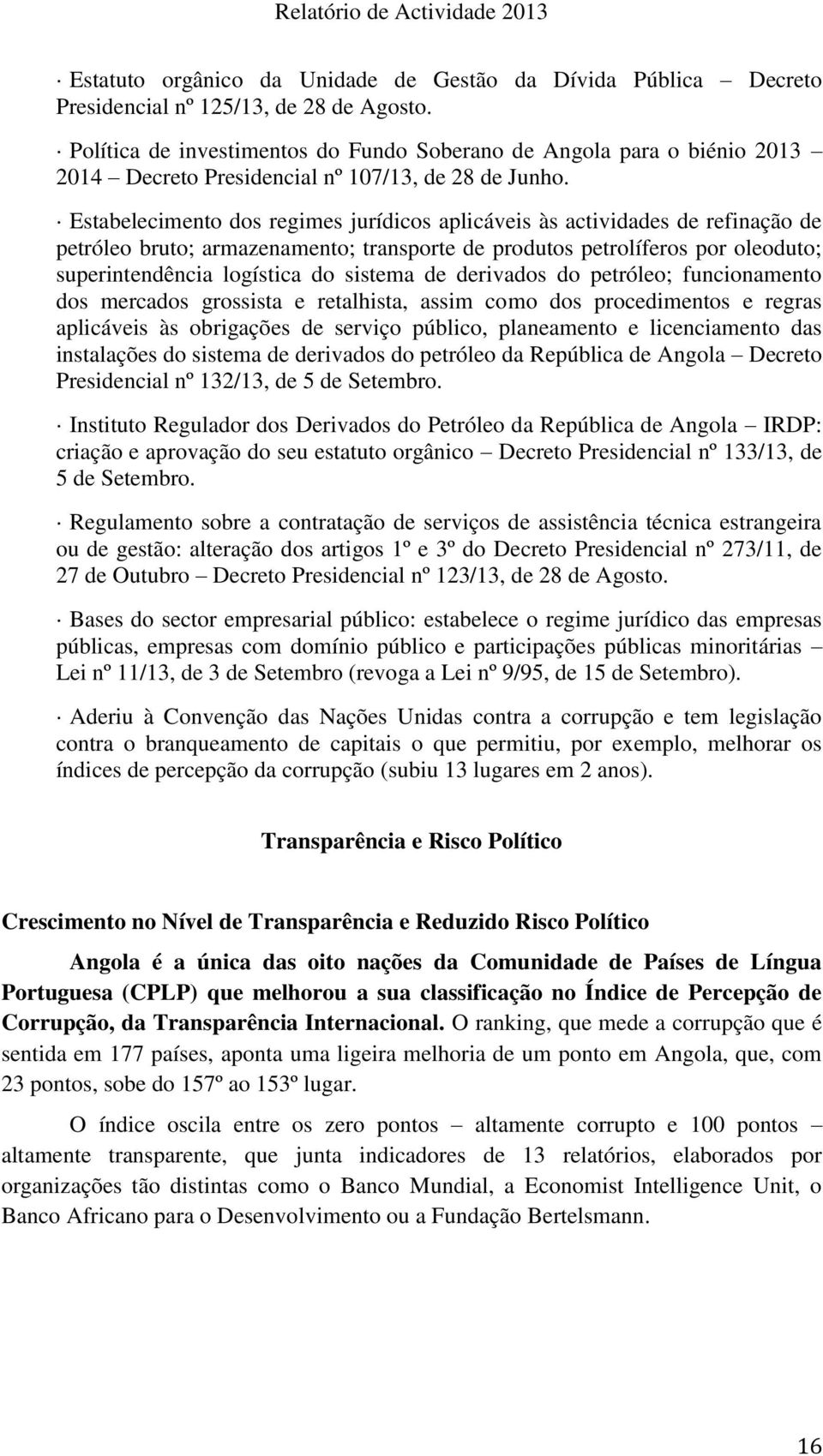 Estabelecimento dos regimes jurídicos aplicáveis às actividades de refinação de petróleo bruto; armazenamento; transporte de produtos petrolíferos por oleoduto; superintendência logística do sistema