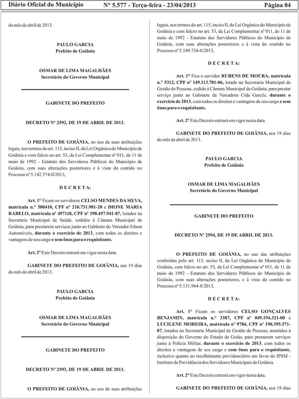 53, da Lei Complementar nº 011, de 11 de maio de 1992 - Estatuto dos Servidores Públicos do Município de Goiânia, com suas alterações posteriores e à vista do contido no Processo nº 5.142.