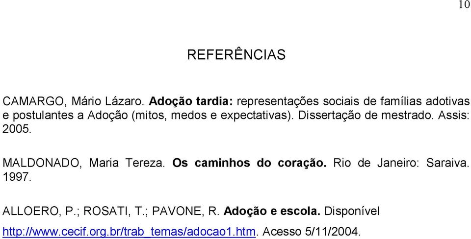 expectativas). Dissertação de mestrado. Assis: 2005. MALDONADO, Maria Tereza.