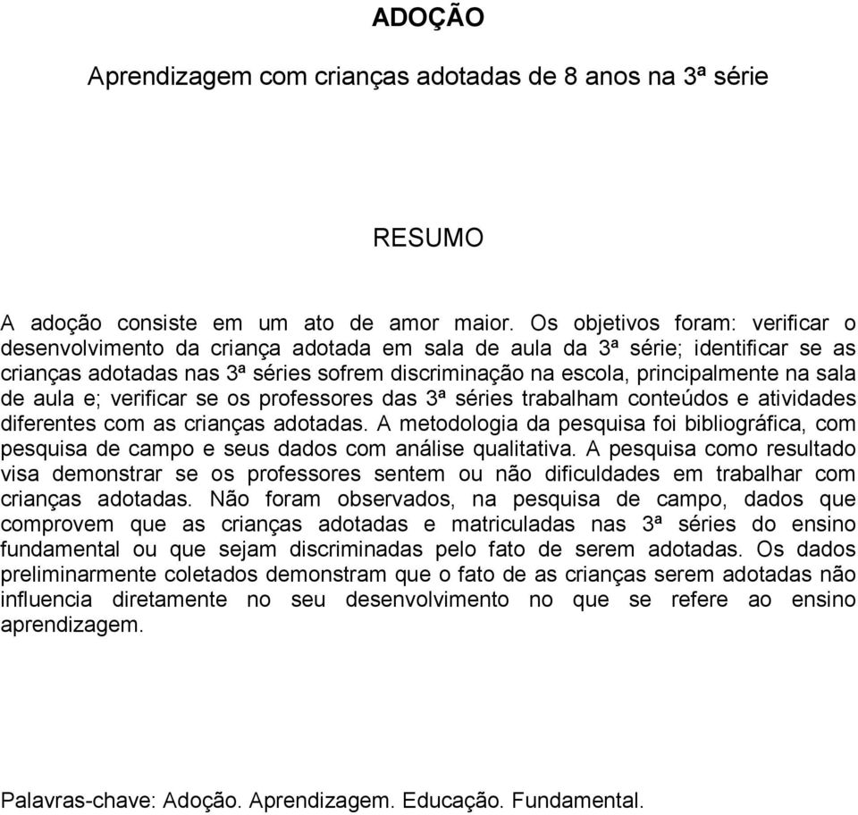 sala de aula e; verificar se os professores das 3ª séries trabalham conteúdos e atividades diferentes com as crianças adotadas.