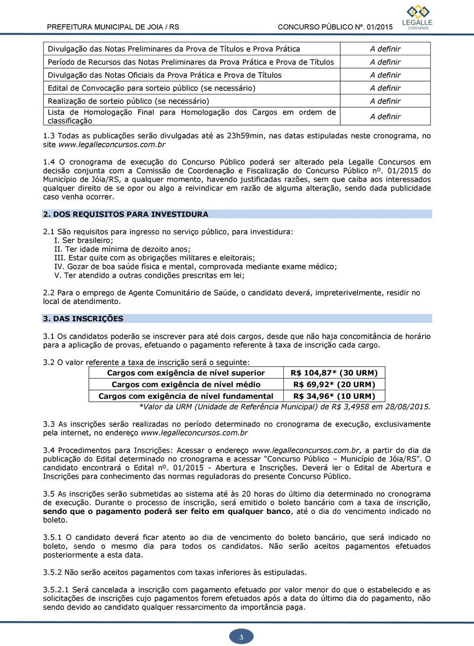 classificação A definir A definir A definir A definir A definir A definir 1.3 Todas as publicações serão divulgadas até as 23h59min, nas datas estipuladas neste cronograma, no site www.