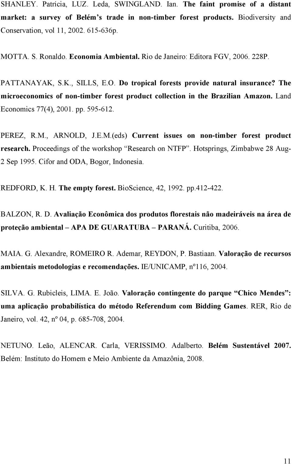 The microeconomics of non-timber forest product collection in the Brazilian Amazon. Land Economics 77(4), 2001. pp. 595-612. PEREZ, R.M., ARNOLD, J.E.M.(eds) Current issues on non-timber forest product research.