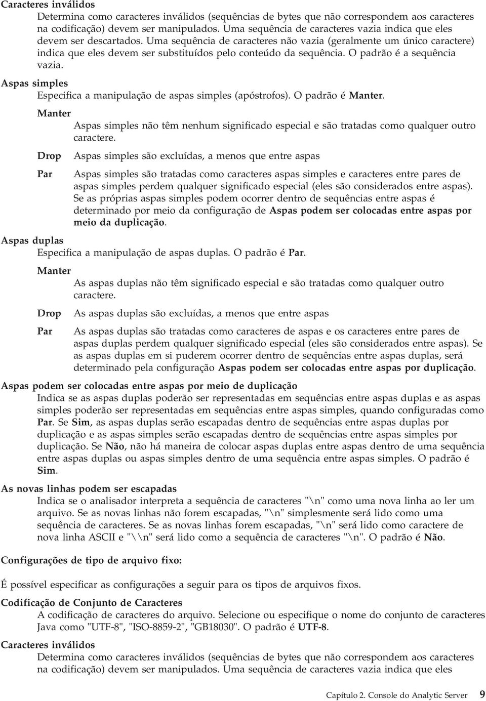 Uma sequência de caracteres não vazia (geralmente um único caractere) indica que eles devem ser substituídos pelo conteúdo da sequência. O padrão é a sequência vazia.