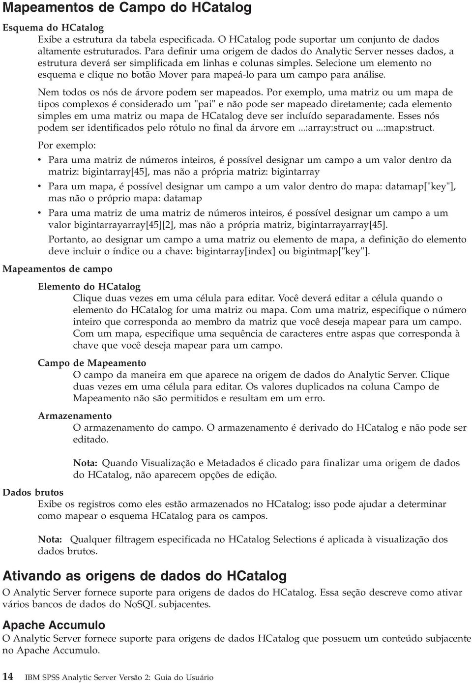 Selecione um elemento no esquema e clique no botão Mover para mapeá-lo para um campo para análise. Nem todos os nós de árvore podem ser mapeados.