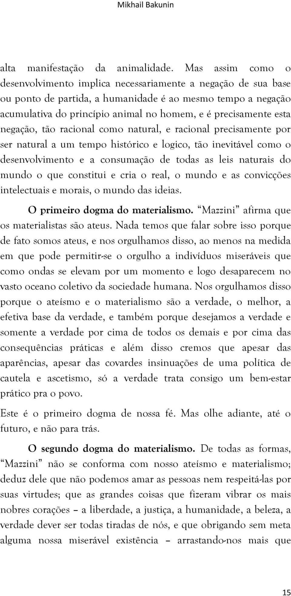 esta negação, tão racional como natural, e racional precisamente por ser natural a um tempo histórico e logico, tão inevitável como o desenvolvimento e a consumação de todas as leis naturais do mundo