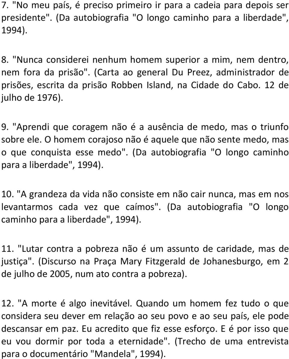 12 de julho de 1976). 9. "Aprendi que coragem não é a ausência de medo, mas o triunfo sobre ele. O homem corajoso não é aquele que não sente medo, mas o que conquista esse medo".