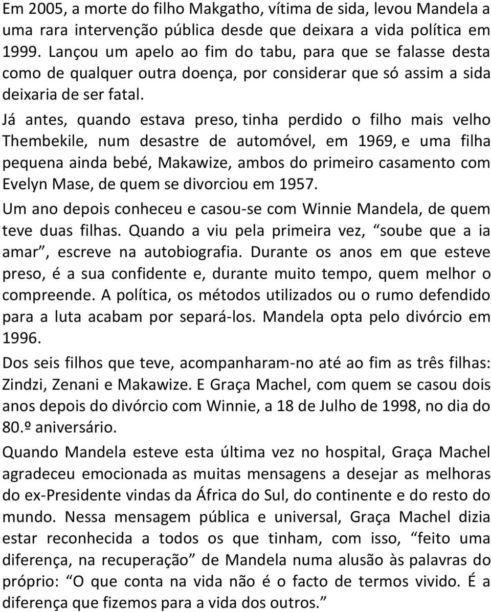 Já antes, quando estava preso, tinha perdido o filho mais velho Thembekile, num desastre de automóvel, em 1969, e uma filha pequena ainda bebé, Makawize, ambos do primeiro casamento com Evelyn Mase,