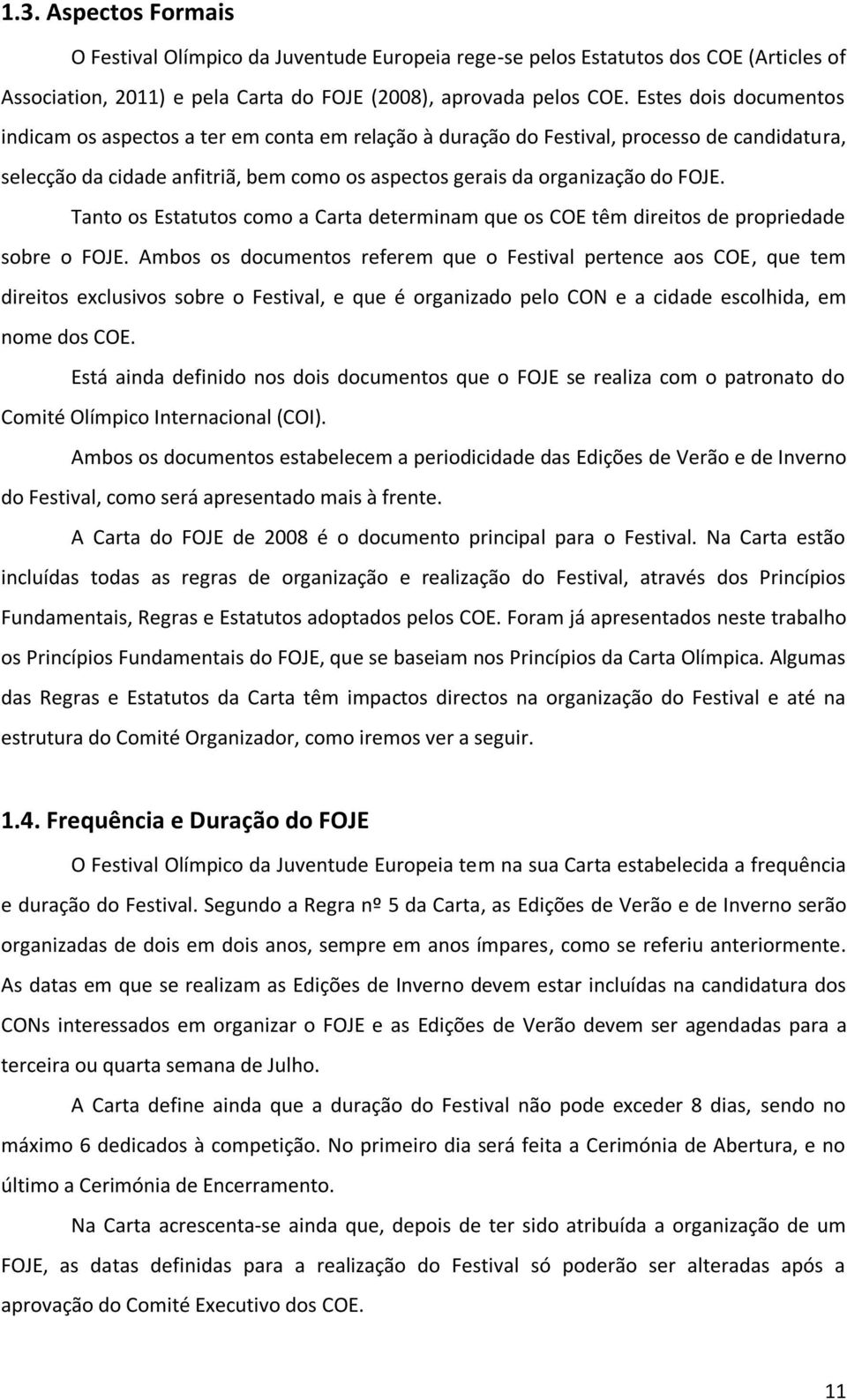 Tanto os Estatutos como a Carta determinam que os COE têm direitos de propriedade sobre o FOJE.