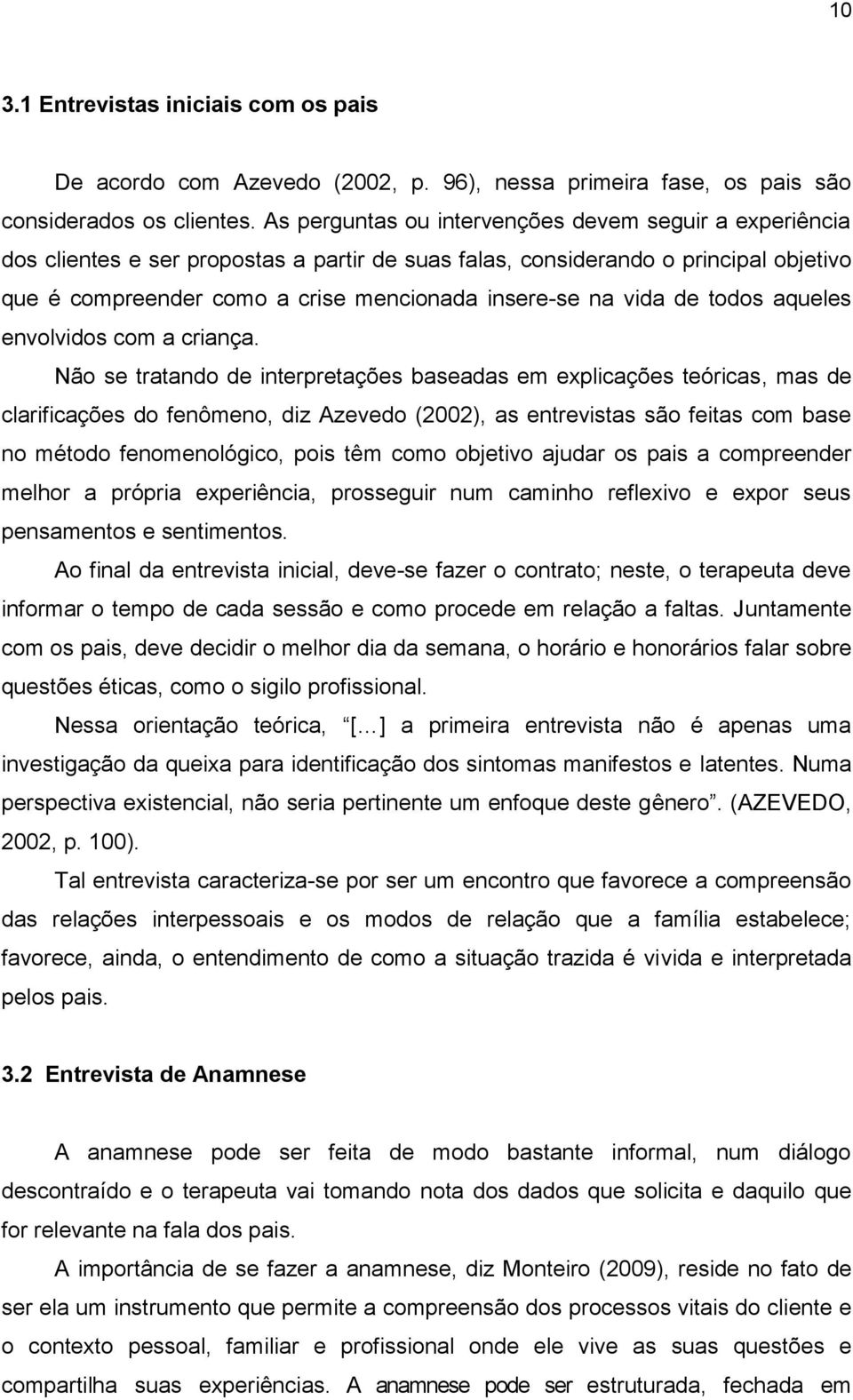 vida de todos aqueles envolvidos com a criança.