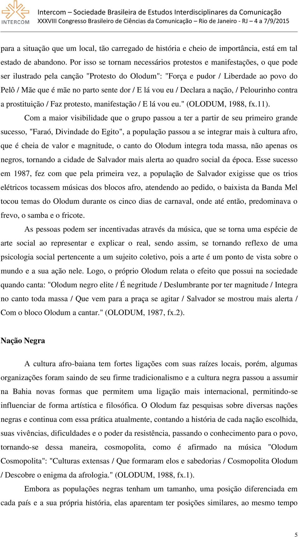 lá vou eu / Declara a nação, / Pelourinho contra a prostituição / Faz protesto, manifestação / E lá vou eu." (OLODUM, 1988, fx.11).